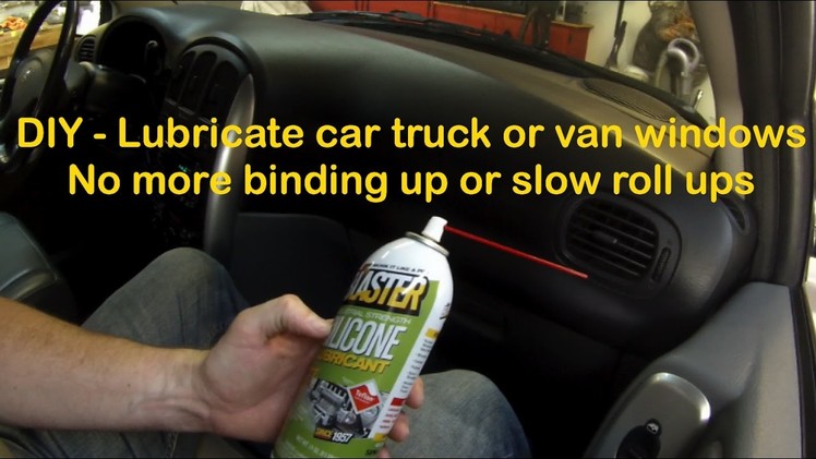 DIY Lubricate car truck or van windows - no more binding up or slow roll ups, smooth operation