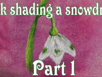 Hand Embroidery - Silk Shading - Long & Short stitch - Snowdrop Part 1