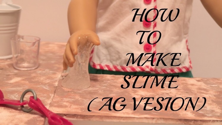 How to make slime!. American Girl Doll Version