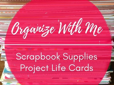 Organize With Me: Scrapbook Supplies Project Life Cards