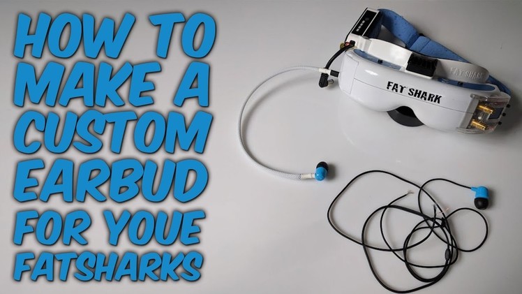 How to Make a Custom Earbud for Fat Sharks | DIY