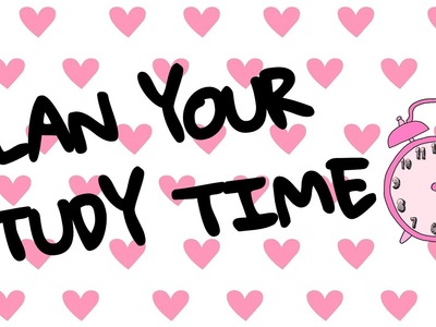 How To: Plan your Study Time