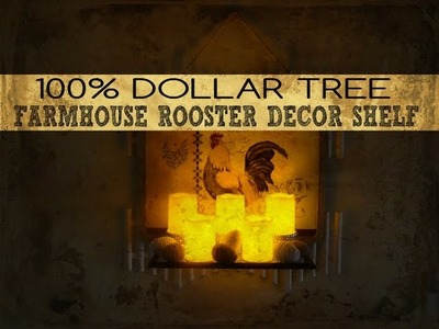100% DOLLAR TREE FARMHOUSE ROOSTER SHELF DIY