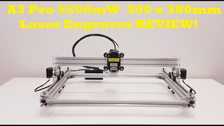 A3 Pro 5500mW 300 x 380mm DIY Laser Engraver Build,Test and Review!