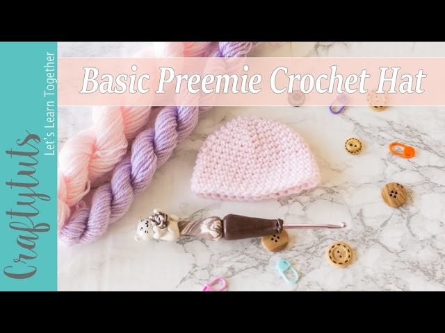 Basic Preemie Crochet Hat - How to crochet a preemie baby hat (with link to written pattern)