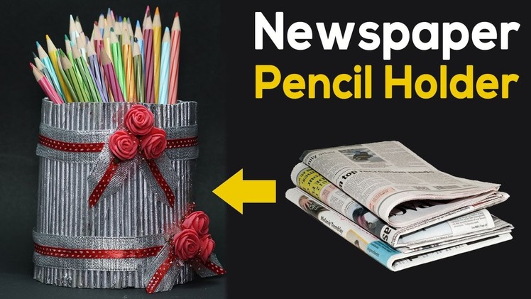 Best Out Of Waste - DIY Pencil holder with newspaper craft
