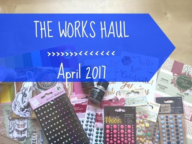 CRAFT AND SCRAPBOOKING HAUL | The Works | April 2017