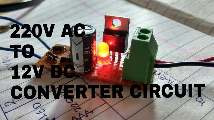 DIY(in 3 simple steps) CIRCUIT TO CONVERT 220V AC TO 12V DC