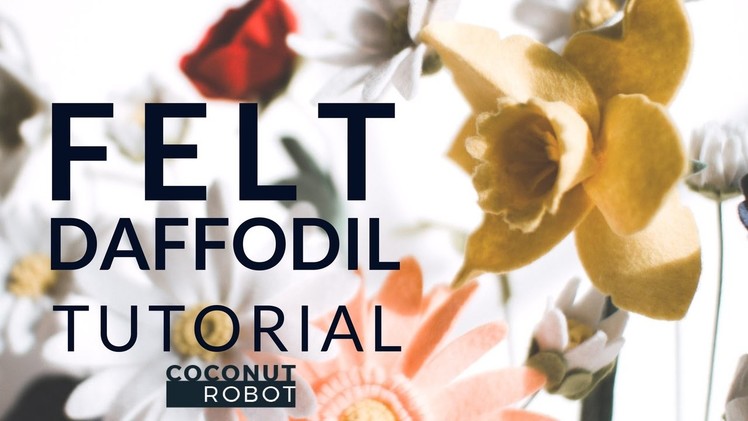 Felt Flower Tutorial DIY: Daffodil (simple + easy!) A Flower Making DIY How-To Video