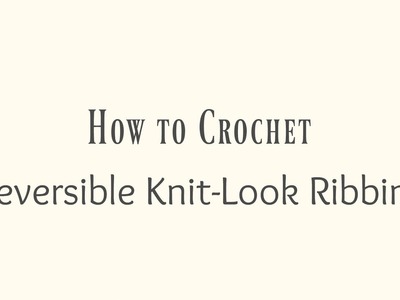 How to Crochet Knit-Look Reversible Ribbing