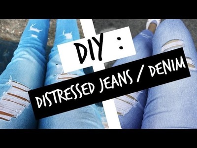 HOW TO  DIY: DISTRESSED DENIM |  DIY RIPPED JEANS