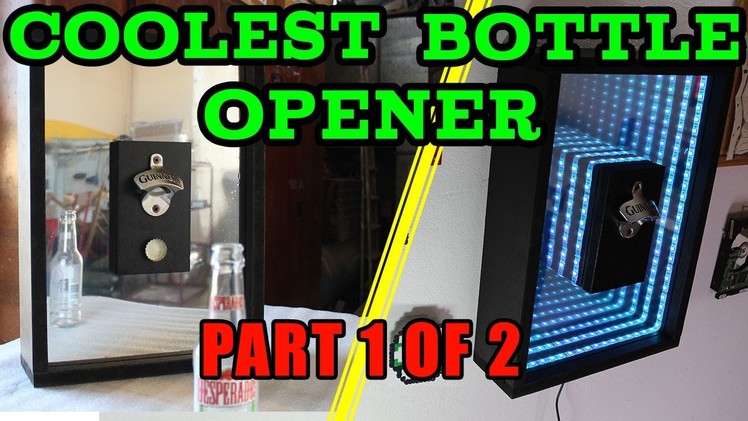 How to make the coolest DIY Bottle Opener - Wall mounted infinity led bottle opener - PART 1 OF 2