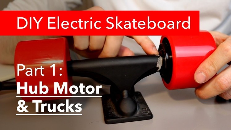 Part 1: DIY Electric Skateboard, Hub Motor & Trucks
