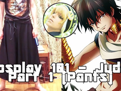 Cosplay 101: Judal - Part 1 (Pants)