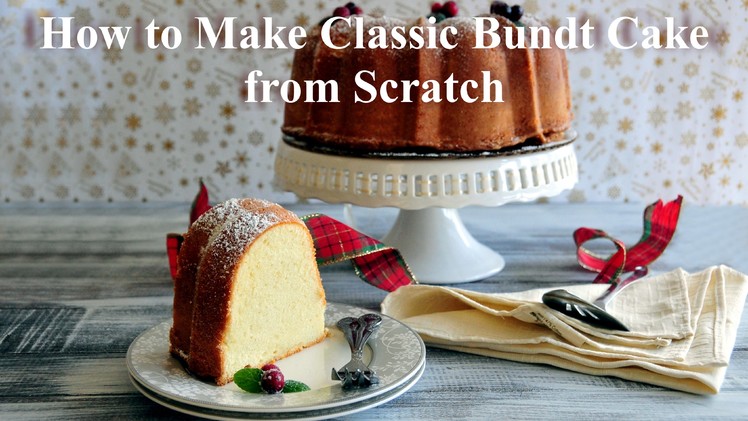 How to Make Classic Bundt Cake. Pound Cake From Scratch