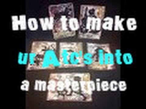 How to make ur Atc's into a masterpiece