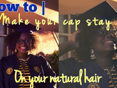 How To| Make Your Graduation Cap Stay on Natural Hair ♡
