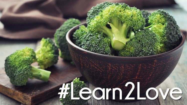 #Learn2Love | Broccoli 3 Delicious Ways