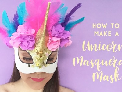 DIY Masquerade Mask Tutorial - How to Make a Unicorn Masquerade Mask