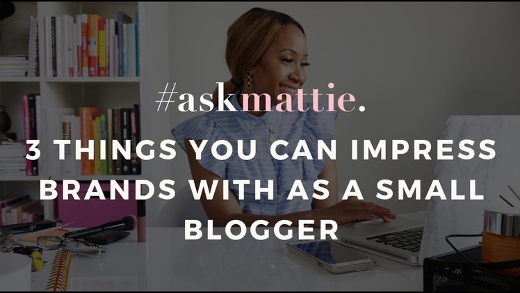 How To Impress Brands As A Small Blogger