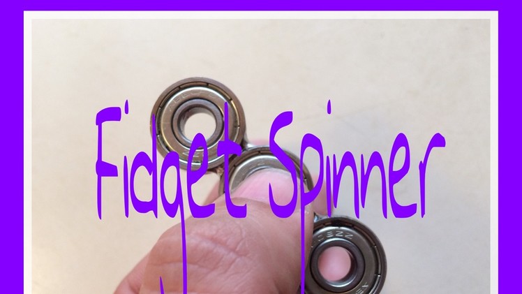 How to make a  Fidget Spinner from old skateboard bearings