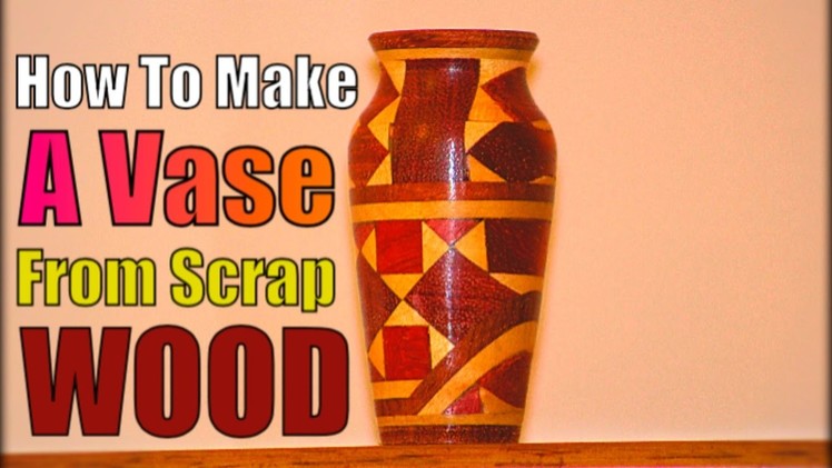 How To Make A Segmented Scrap Wood Vase