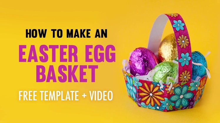 How to Make an Easter Egg Basket | Free printable template and tutorial
