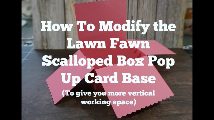 How To Modify The Lawn Fawn Scalloped Box Pop Up Card Base (To give you more vertical working space)