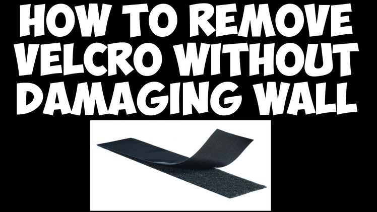 How to remove Velcro without damaging wall