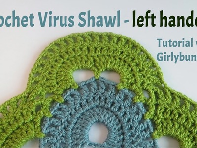 LEFT HANDED - Crochet Virus Shawl Tutorial | Girlybunches