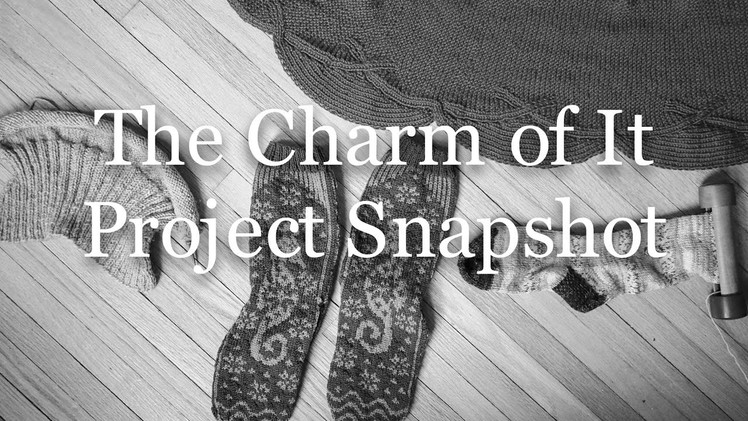 The Charm of It Knitting Podcast Episode 41: Project Snapshot of April 5th