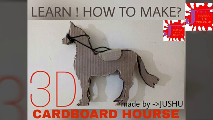 CARDBOARD HORSE -LEARN HOW TO MAKE-IN 3D-BY JISHU MAYRA-2017