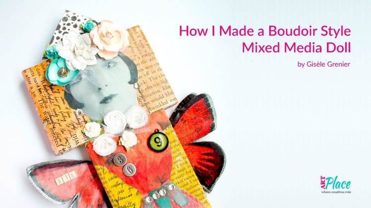 How I Made a Boudoir Styled Mixed Media Doll