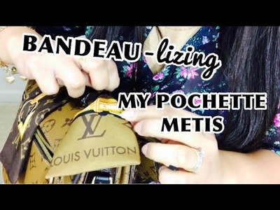 How I Wrap a Bandeau on my LOUIS VUITTON Pochette Metis || Peteygurl