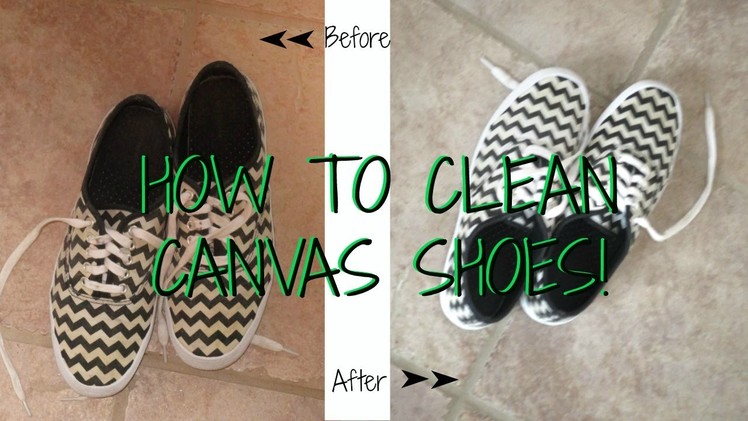 HOW TO: Clean Canvas Shoes (Vans, Keds, Converse)