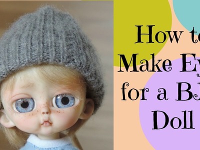 How to Make Eyes for your BJD Doll Tutorial