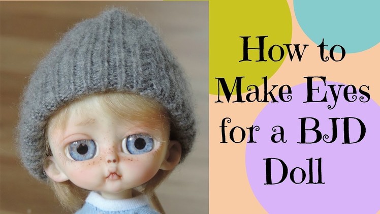 How to Make Eyes for your BJD Doll Tutorial