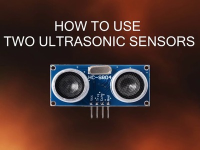 How to use two Ultrasonic sensors with Arduino