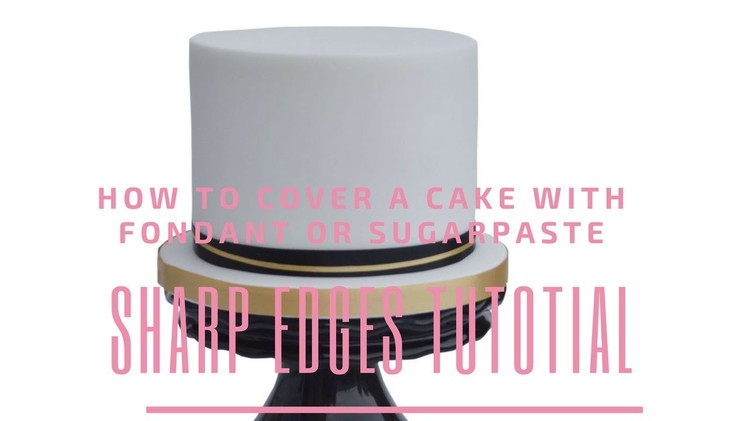 SHARP EDGES TUTORIAL: How To Cover A Cake With Fondant Sugarpaste By Busi Christian-iwuagwu
