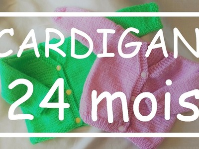 Tricot Facile - Tuto Cardigan (24 mois) - Debutant - Layette - Easy Knitting - Beginner