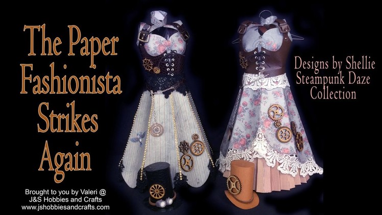 3D Steampunk Paper Dress Tutorial  by Valeri @ J&S Hobbies and Crafts