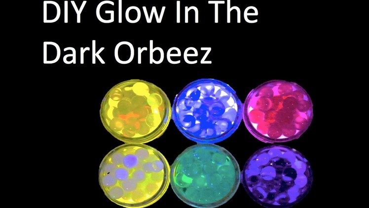 DIY Glow In The Dark Orbeez