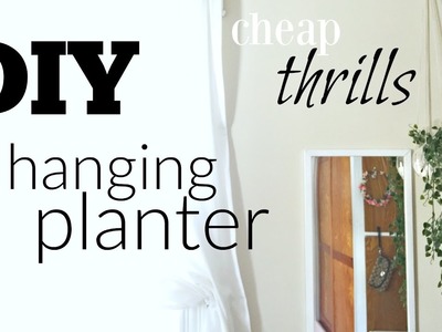 DIY Hanging Planter | Cheap Thrills