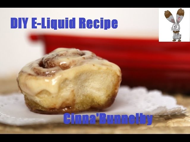 DIY E-Liquid Recipe:  Cinna'Bunnelby (Buttercream Cinnamon Roll)