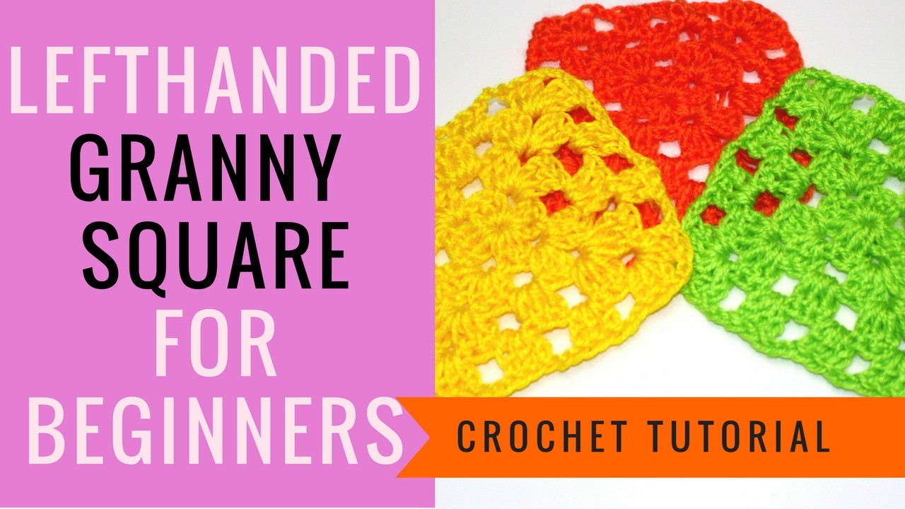 Lefthanded Crochet Tutorial How To Crochet Granny Square For Beginners