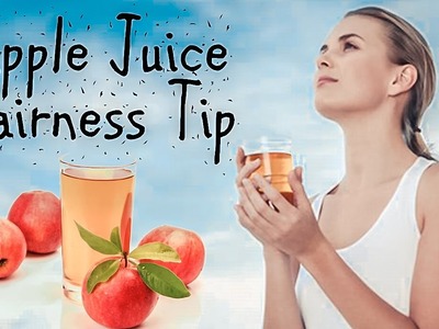 [DIY] Apple Juice Fairness Tip | Get Fairer Skin in 15 Days | Simple Beauty Home Remedy