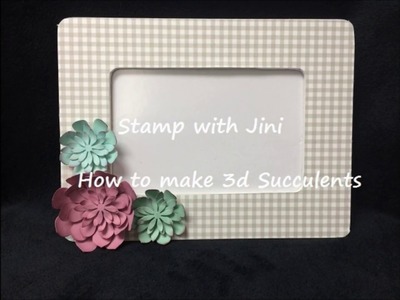 Stamp with Jini HOW TO MAKE 3D SUCCULENTS by Jini Merck