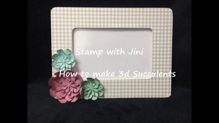 Stamp with Jini HOW TO MAKE 3D SUCCULENTS by Jini Merck