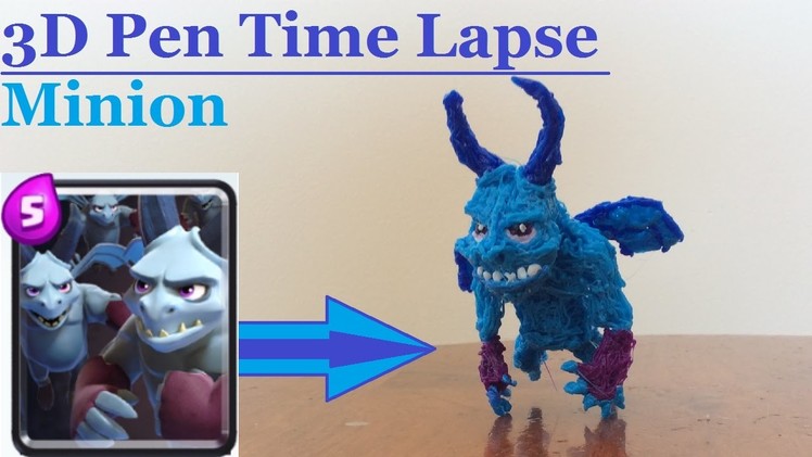 3D Pen Time Lapse: Minion, Clash Royale