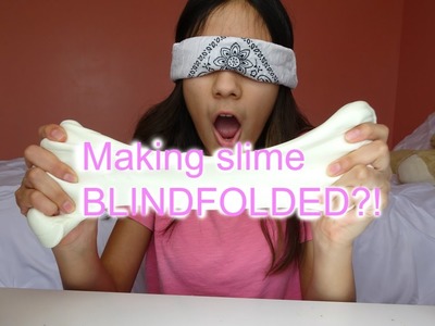 Making slime BLINDFOLDED?!
